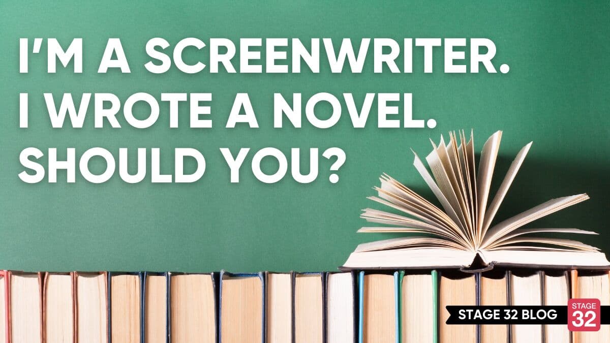 I’m a Screenwriter. I Wrote a Novel. Should You?