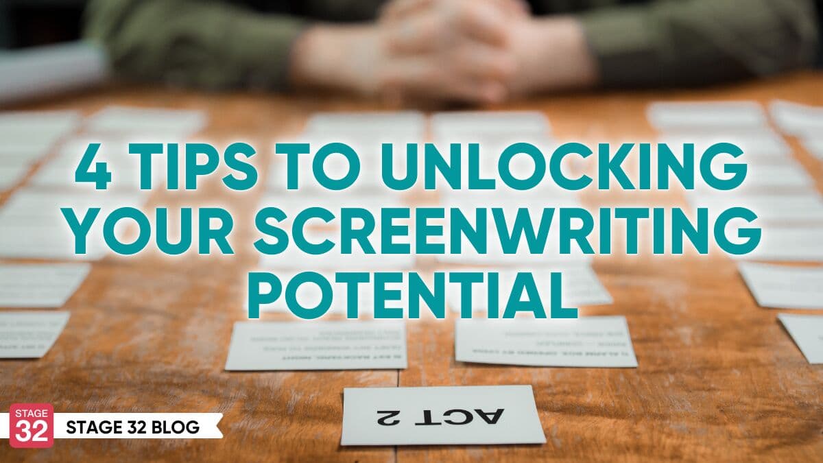 4 Tips to Unlocking Your Screenwriting Potential