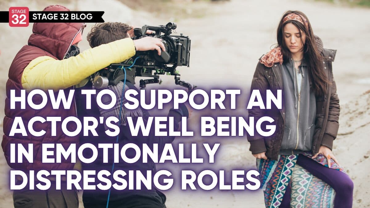 How to Support an Actor’s Well Being in Emotionally Distressing Roles