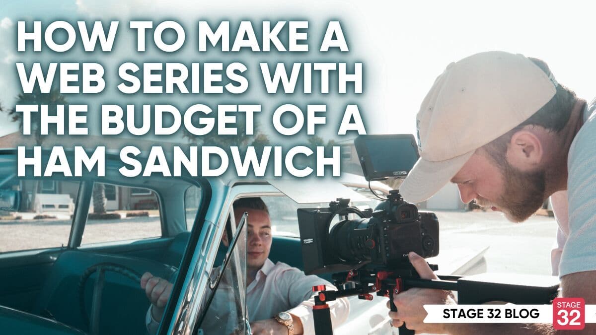 How to Make a Web Series with the Budget of a Ham Sandwich
