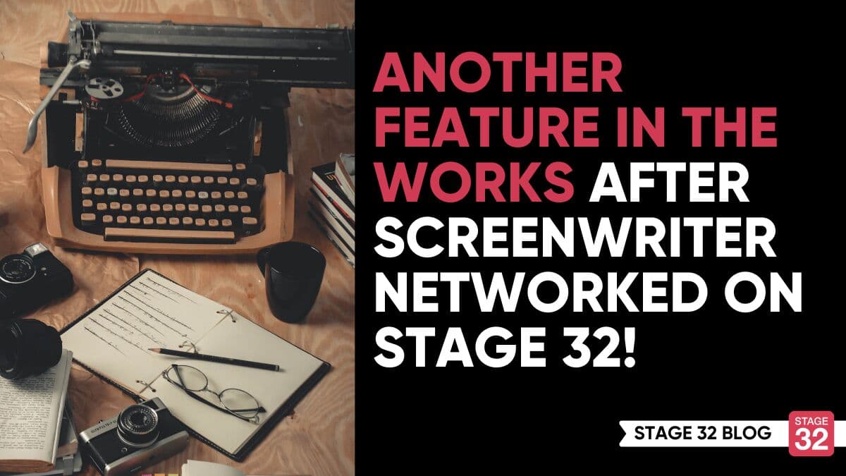Another Feature in the Works After Screenwriter Networked on Stage 32!