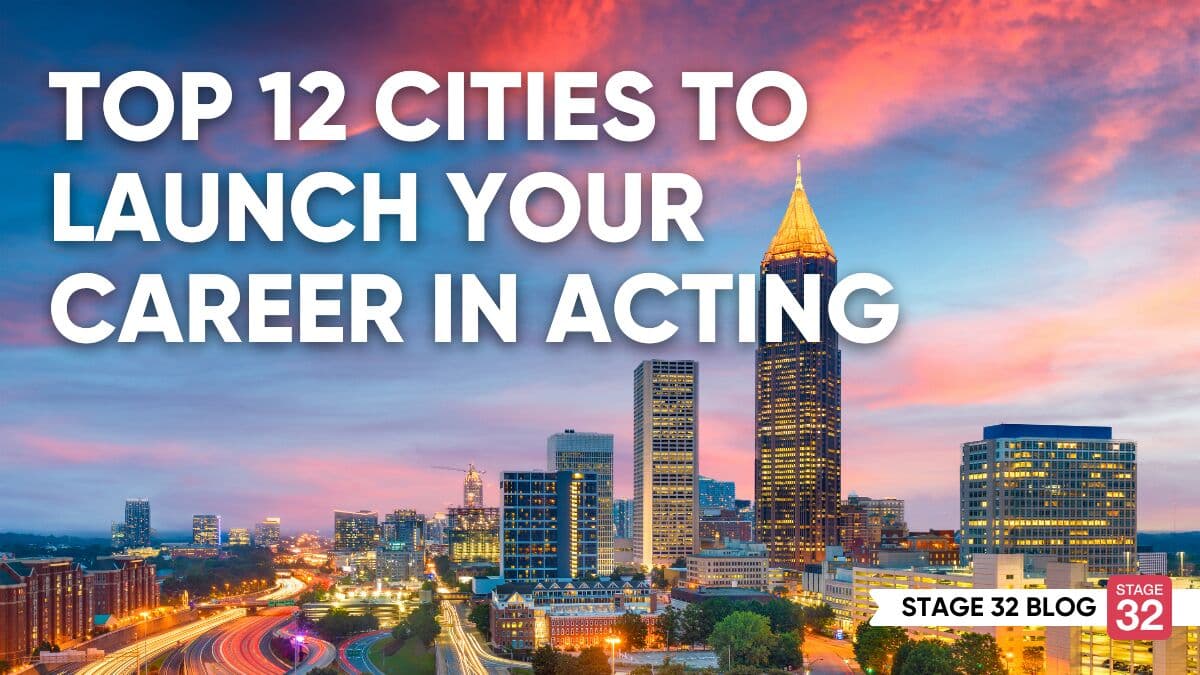 Top 12 Cities to Launch Your Career in Acting