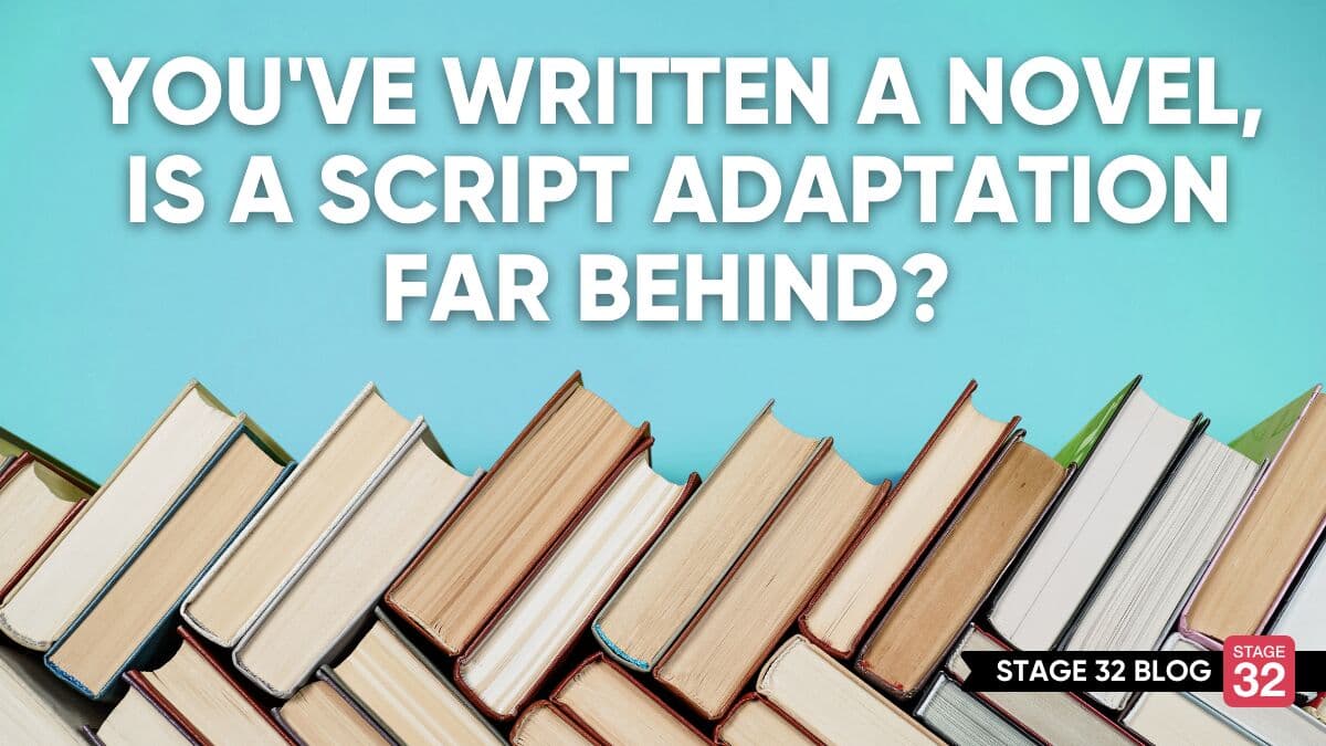 You’ve written a novel--is a Script Adaptation Far Behind?