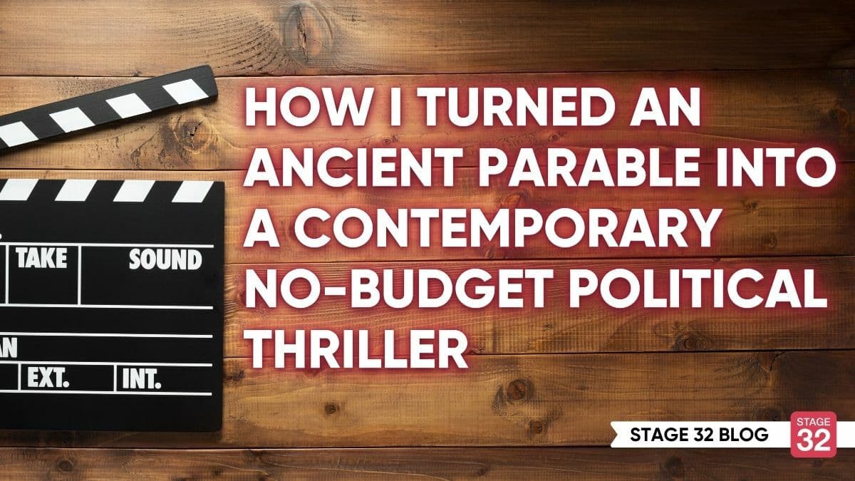 How I Turned An Ancient Parable Into A Contemporary No-Budget Political Thriller