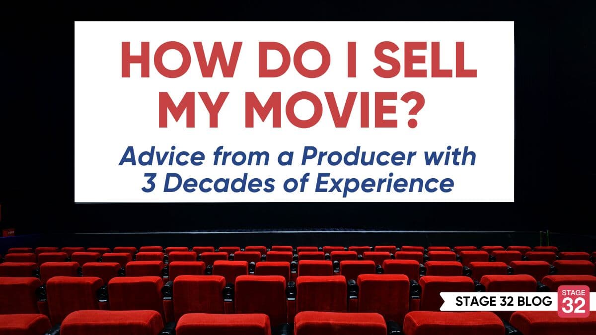 How do I Sell My Movie? Advice from a Producer with 3 Decades of Experience