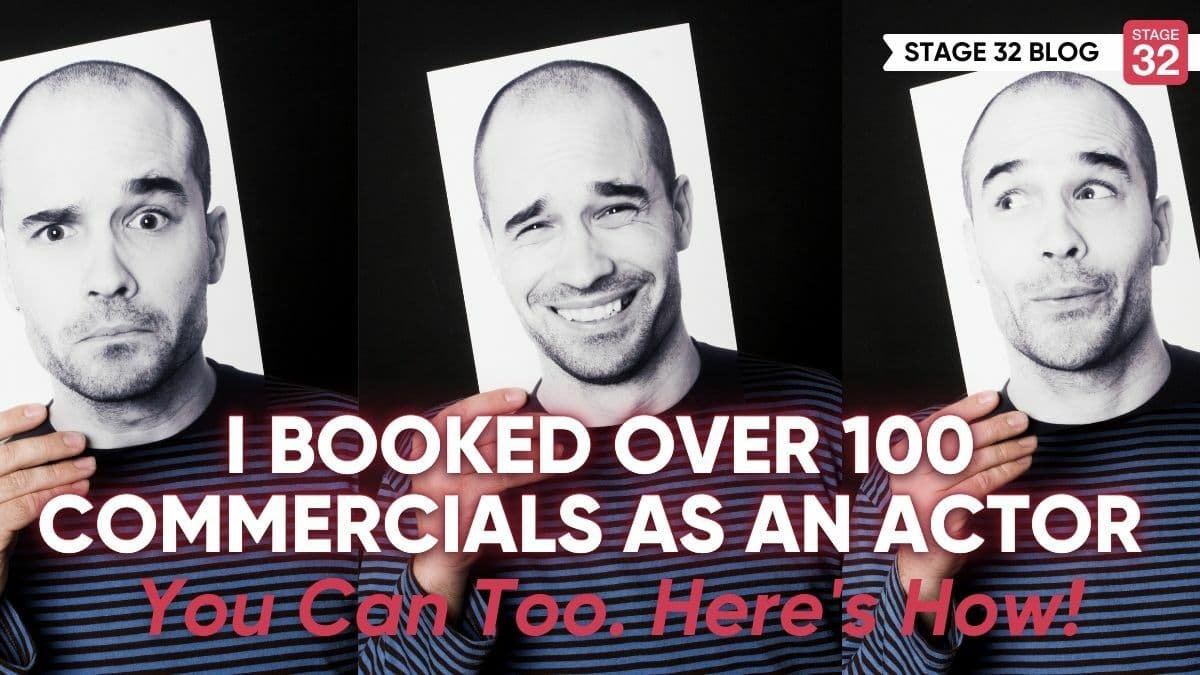 I Booked Over 100 Commercials as an Actor. You Can Too. Here's How!