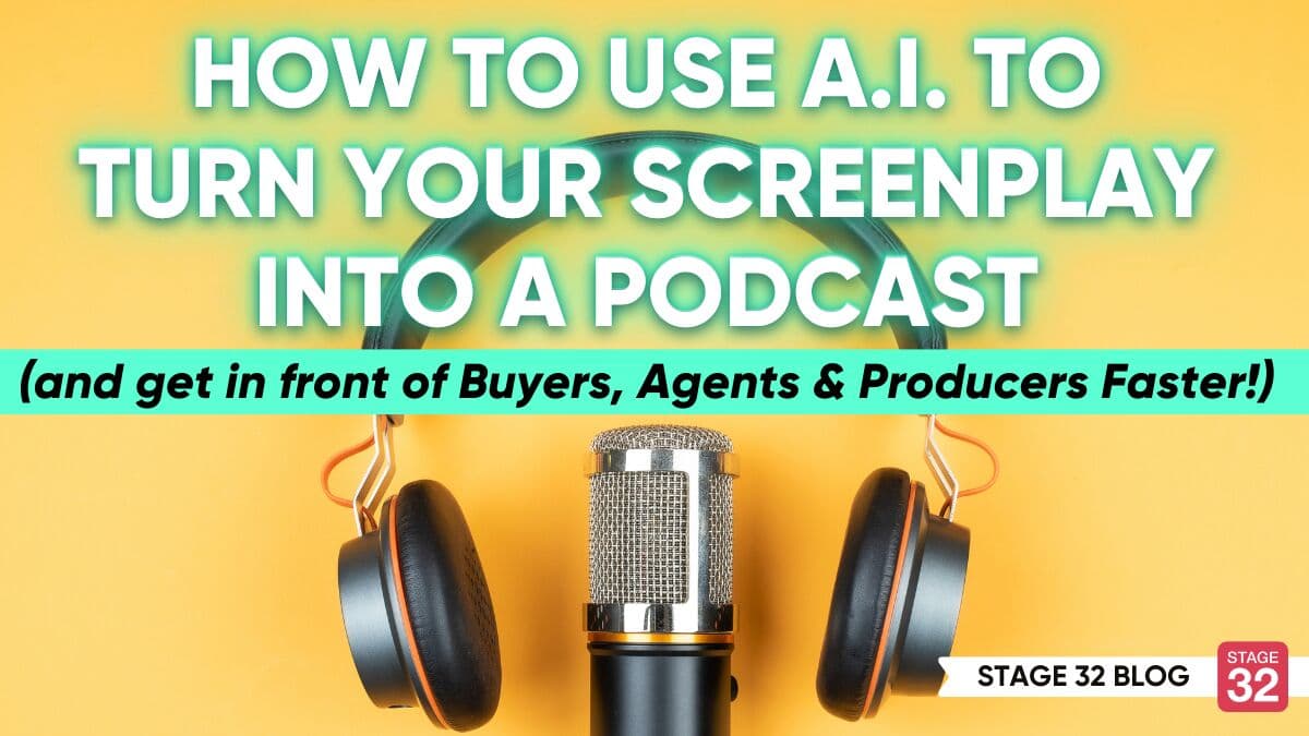 How to Use A.I. to Turn Your Screenplay into a Podcast (and to get in front of Buyers, Agents & Producers Faster!)