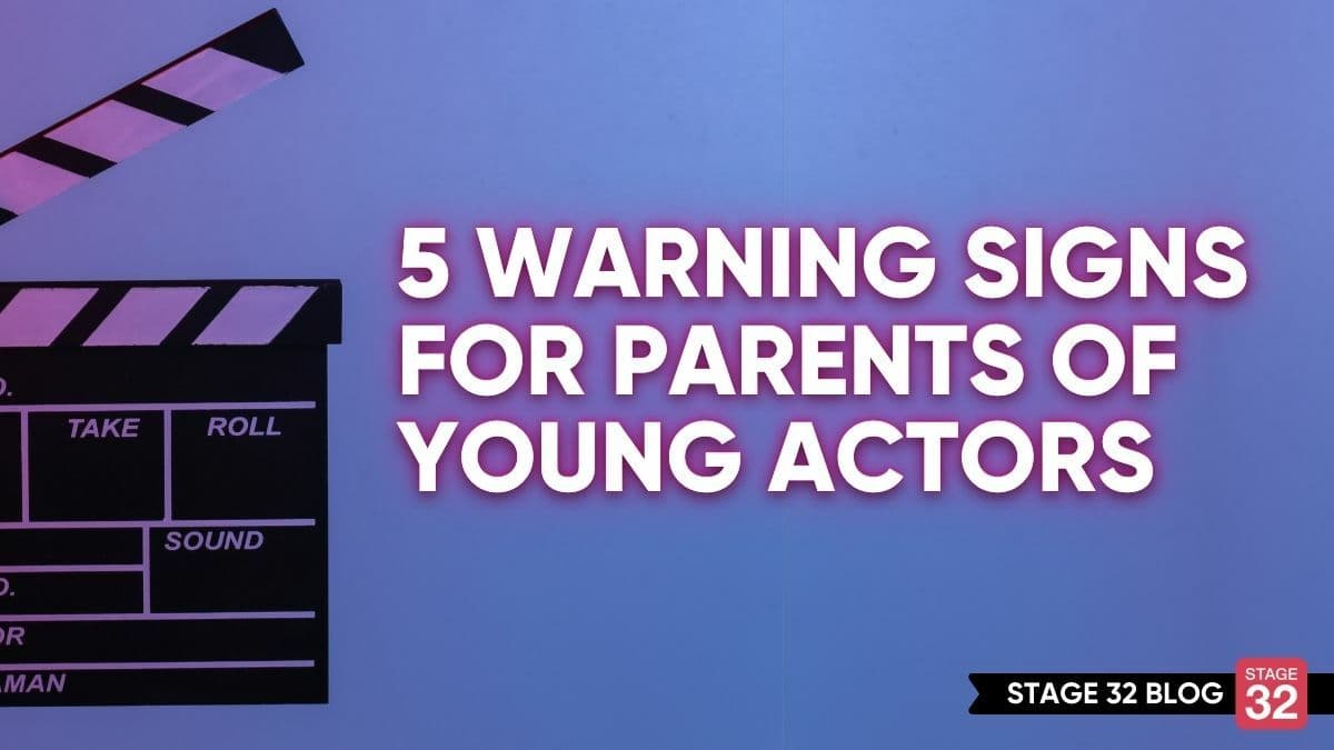 5 Warning Signs for Parents of Child/Young Adult Actors  