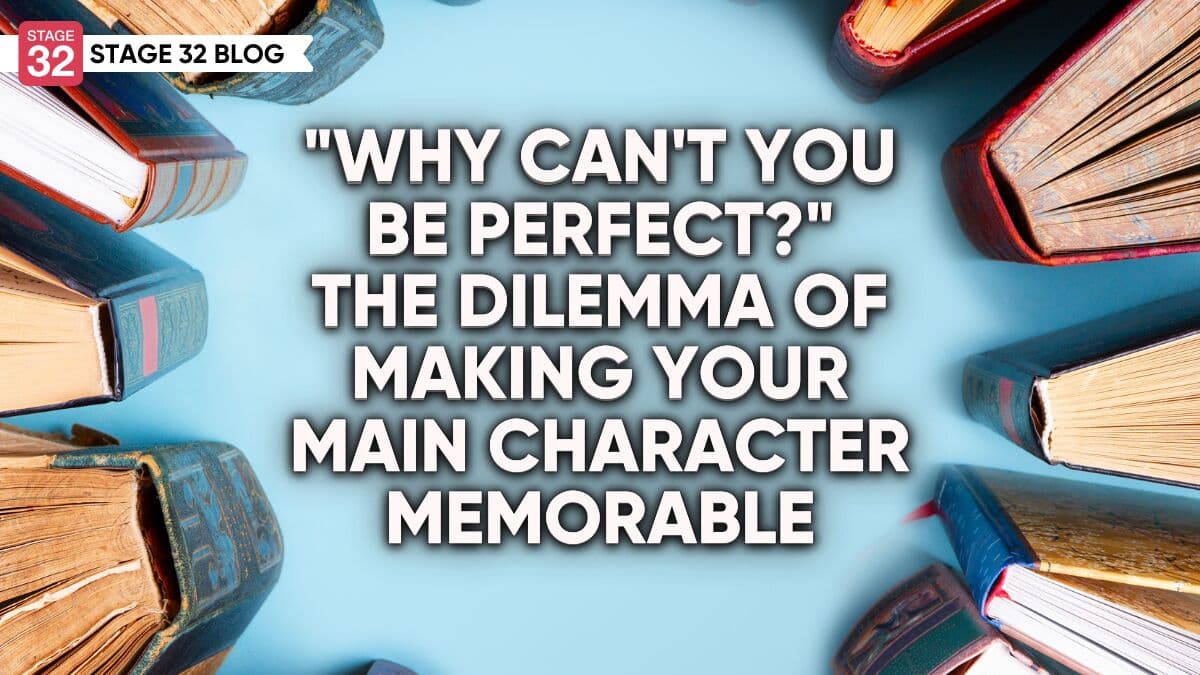 “Why Can’t You Be Perfect?” – The Dilemma of Making Your Main Character Memorable