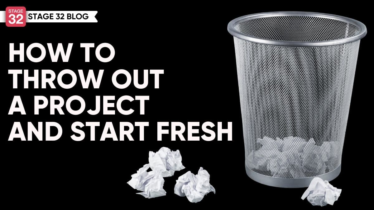 How to Throw Out A Project And Start Fresh