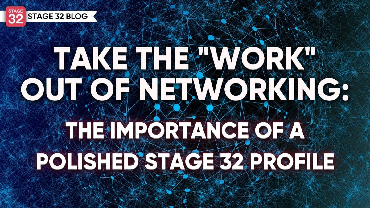 Take the "Work" Out of Networking - The Importance of a Polished Stage 32 Profile