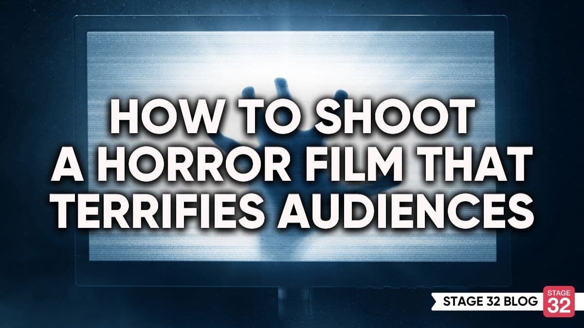 How to Shoot a Horror Film That Terrifies Audiences