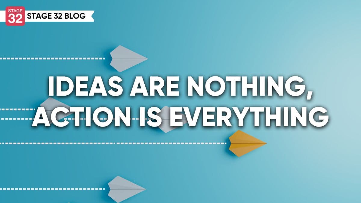 Ideas Are Nothing, Action is Everything