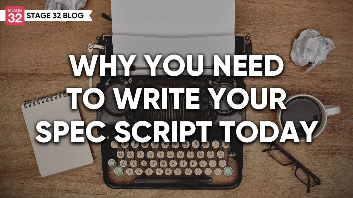 Why You Need To Write Your Spec Script Today