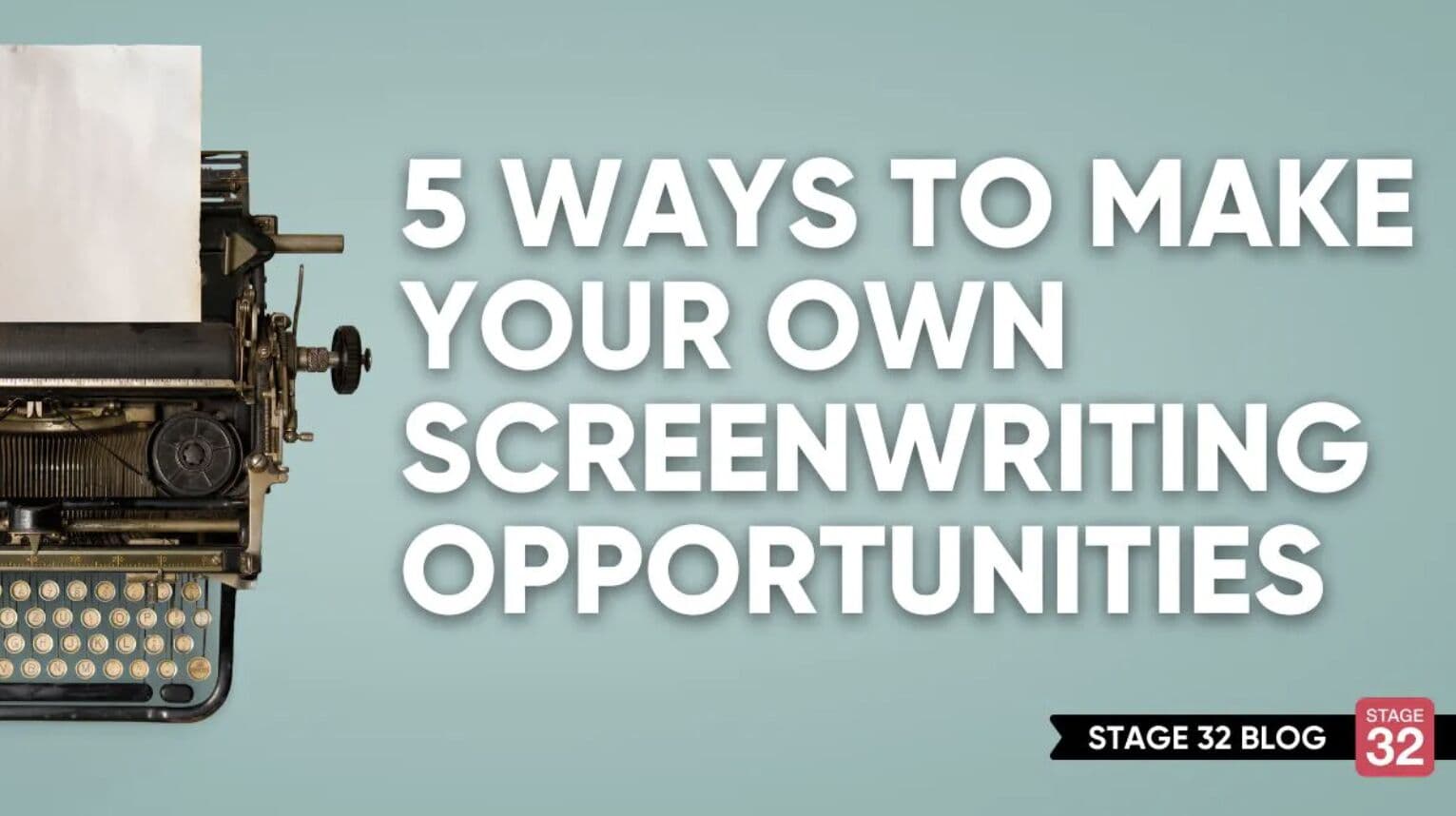 5 Ways To Make Your Own Screenwriting Opportunities