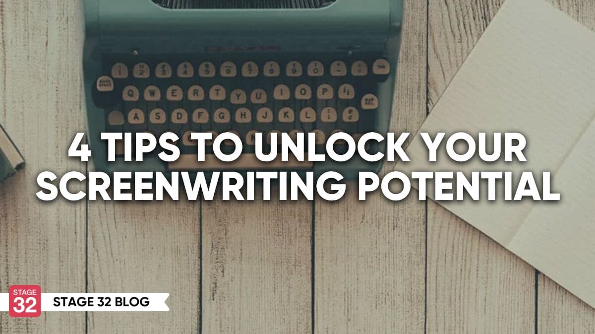 4 Tips To Unlock Your Screenwriting Potential
