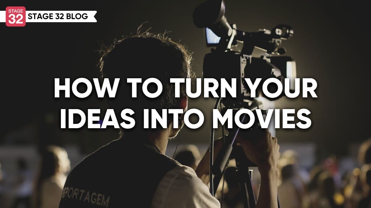 How To Turn Your Ideas Into Movies