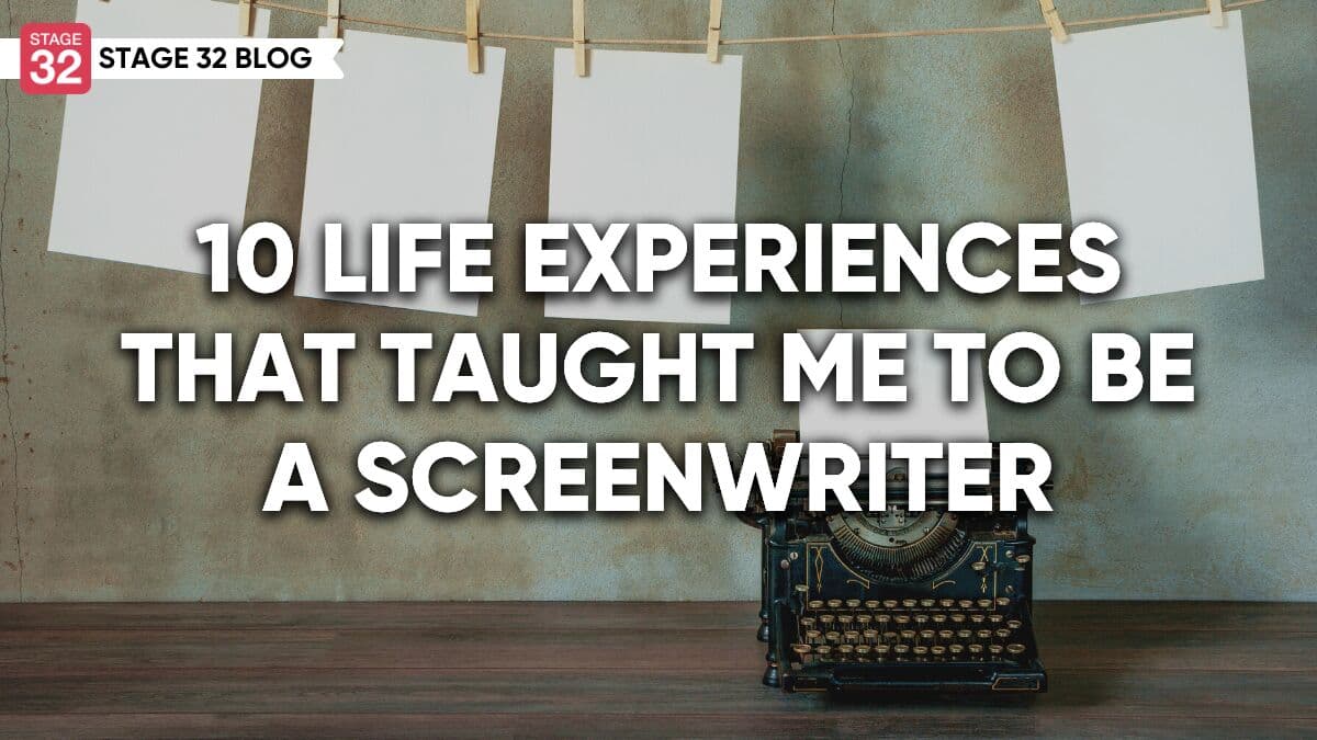 10 Life Experiences That Taught Me How To Be A Screenwriter
