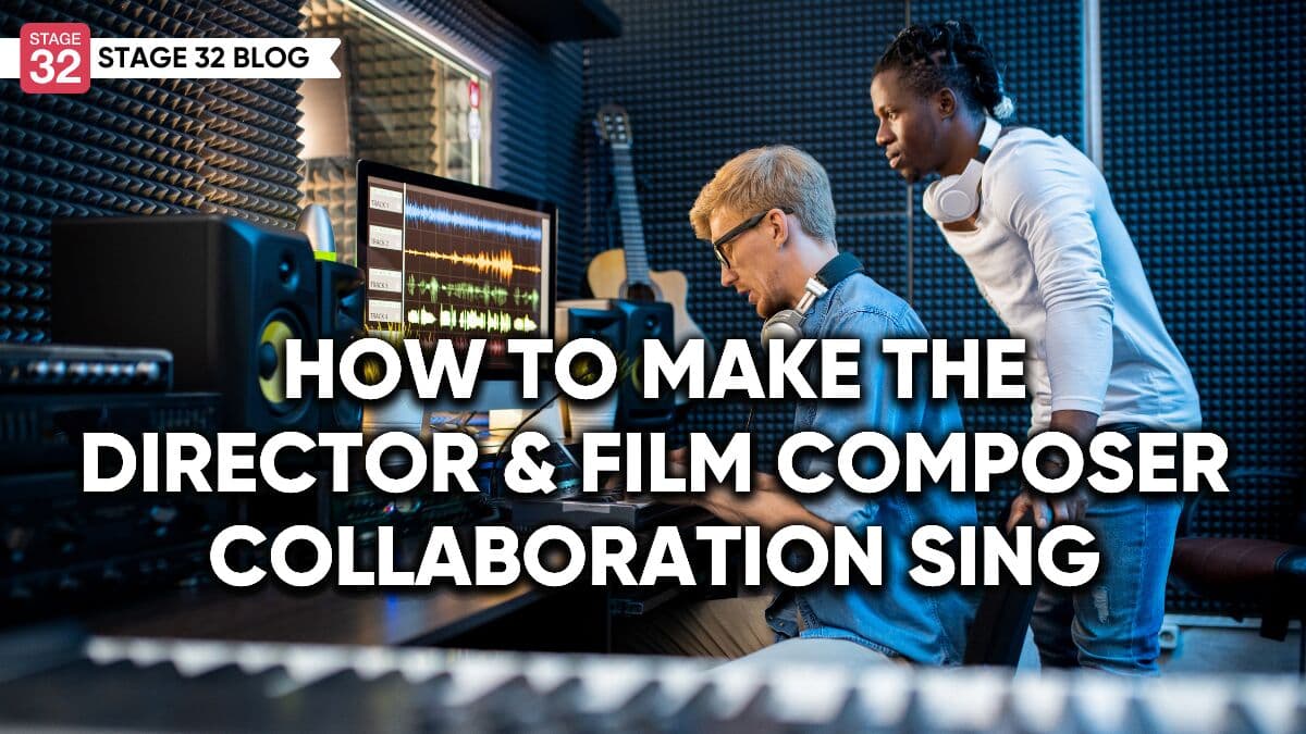 How to Make The Director & Film Composer Collaboration Sing