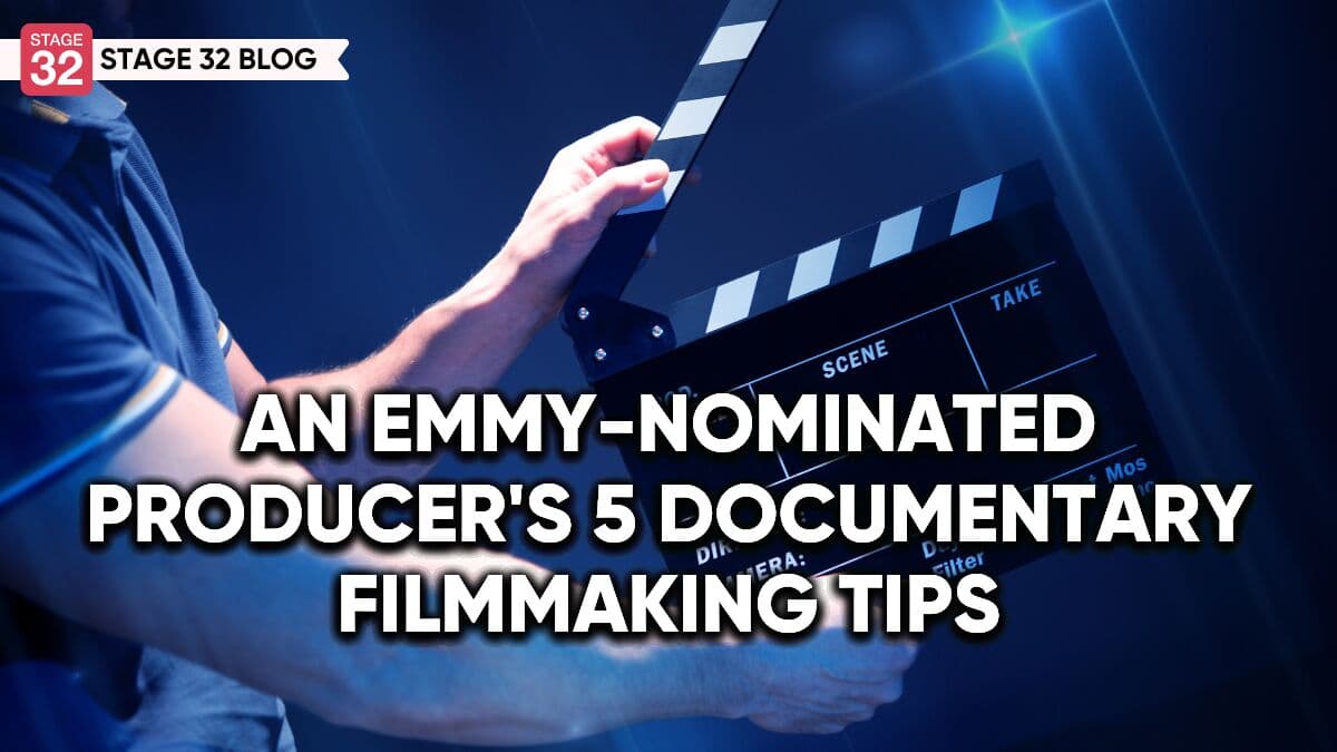 An Emmy-Nominated Producer's 5 Documentary Filmmaking Tips