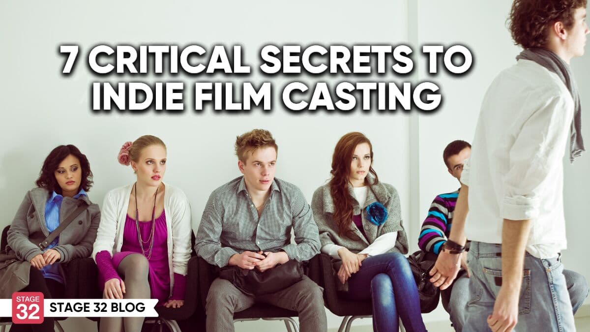 7 Critical Secrets To Indie Film Casting