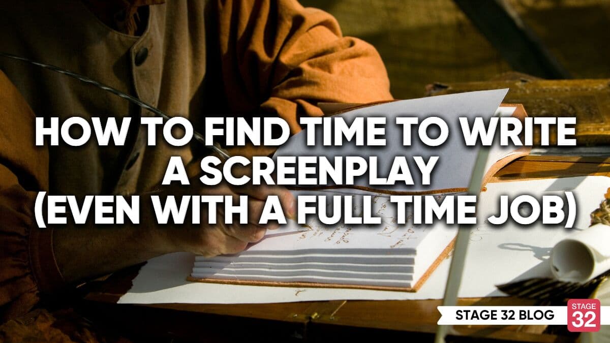 How To Find Time To Write A Screenplay (Even With A Full Time Job)