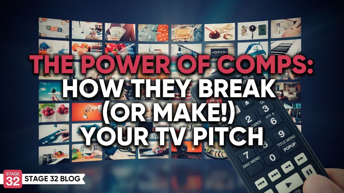The Power of Comps: How They Break (Or Make!) Your TV Pitch