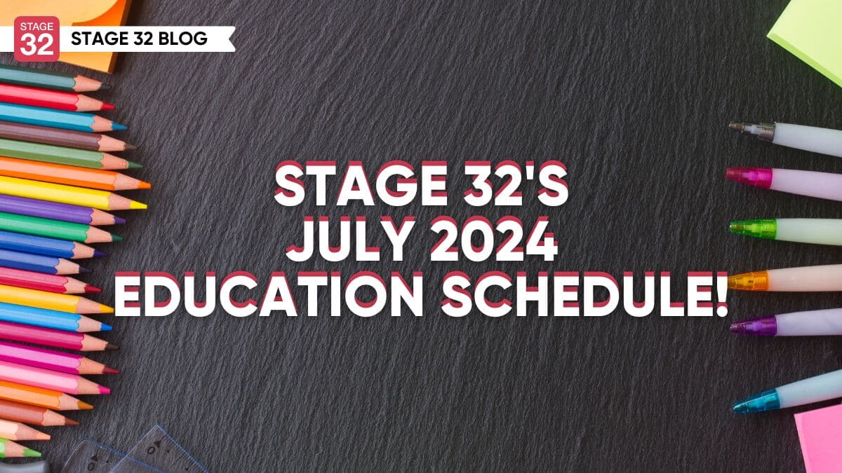 Stage 32's July 2024 Education Schedule!
