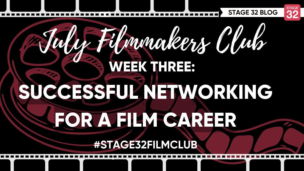July Filmmakers Club Week 3: Successful Networking For A Film Career