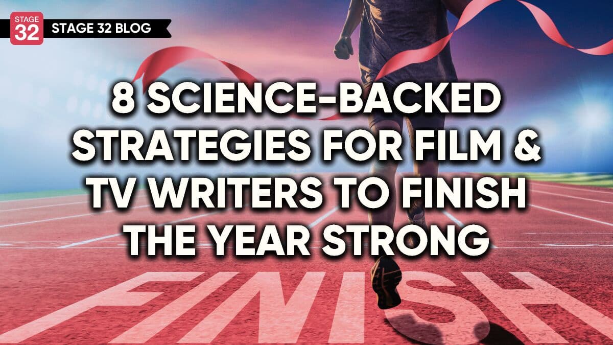 8 Science-Backed Strategies For Film & TV Writers To Finish The Year Strong