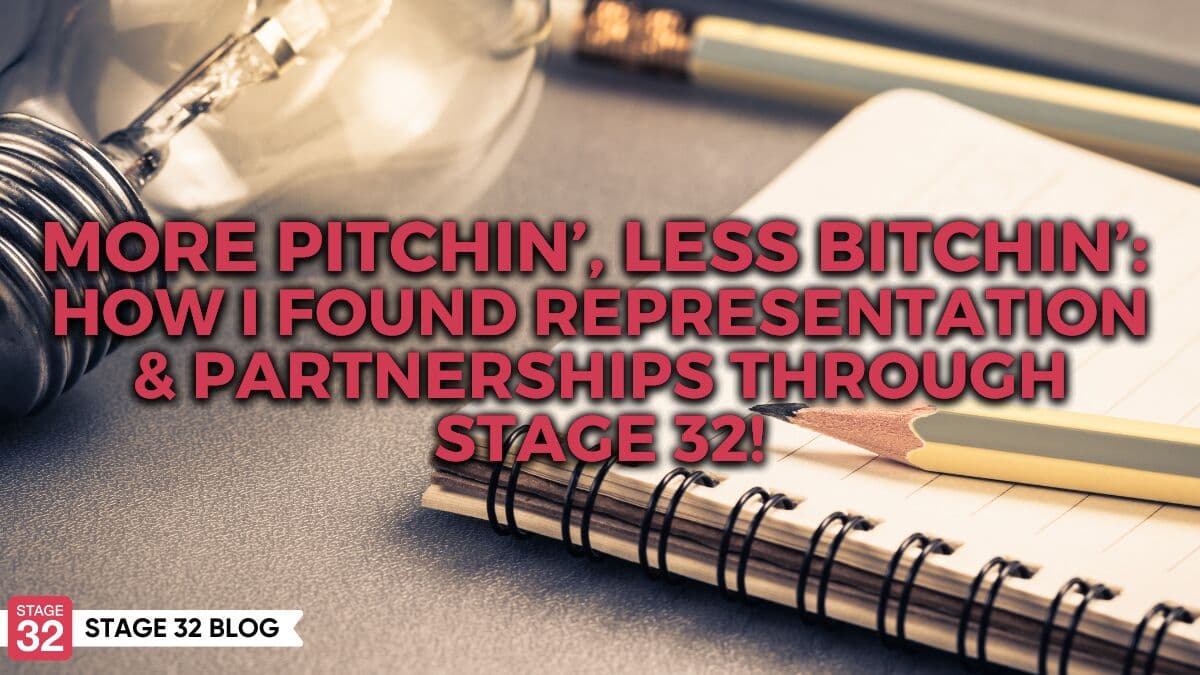 More Pitchin’, Less Bitchin’: How I Found Representation & Partnerships Through Stage 32!