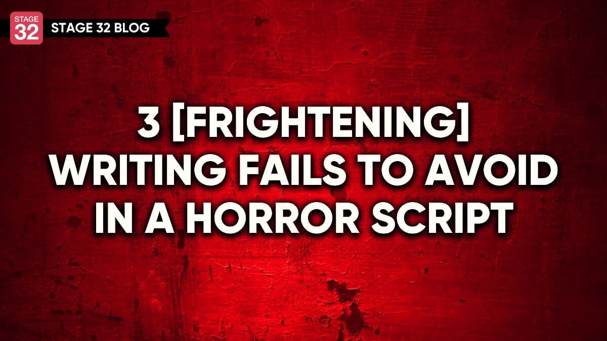 3 [Frightening] Writing Fails to Avoid in a Horror Script