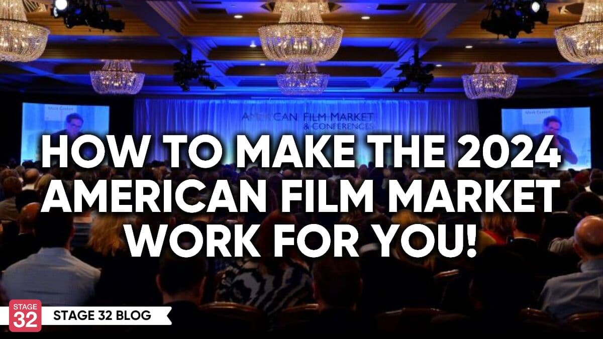 How To Make The 2024 American Film Market Work For You!