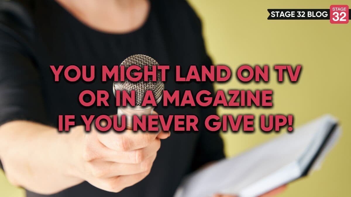 You Might Land on TV or in a Magazine If You Never Give Up!
