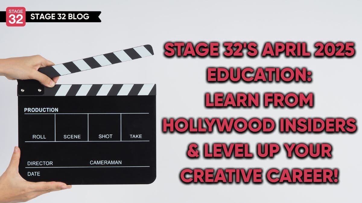 Stage 32's April 2025 Education: Learn from Hollywood Insiders & Level Up Your Creative Career!
