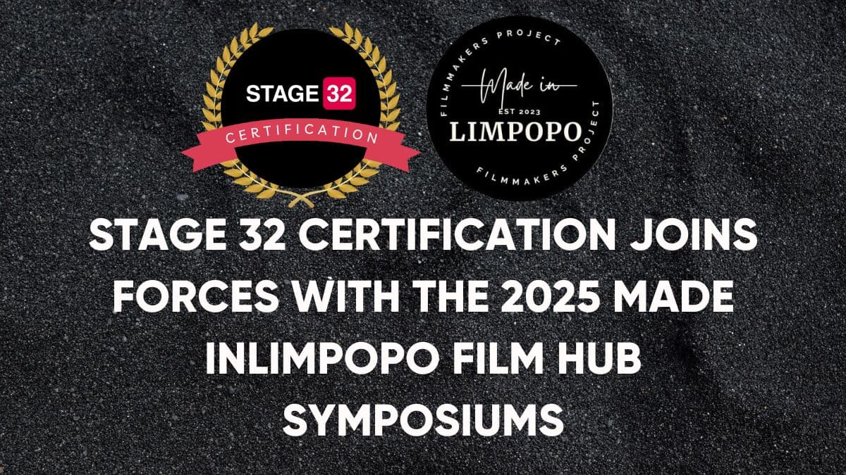 Stage 32 Certification Joins Forces with 2025 Made inLimpopo Film Hub Film Symposiums
