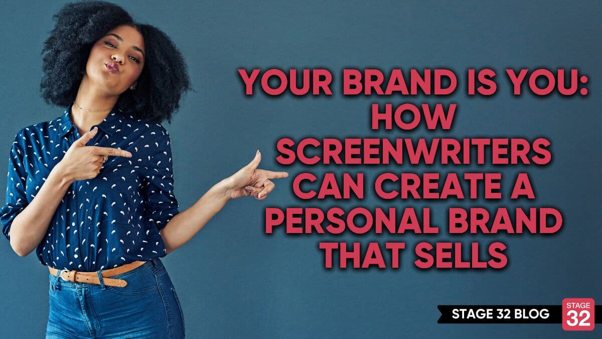 Your Brand Is You: How Screenwriters Can Create a Personal Brand That Sells
