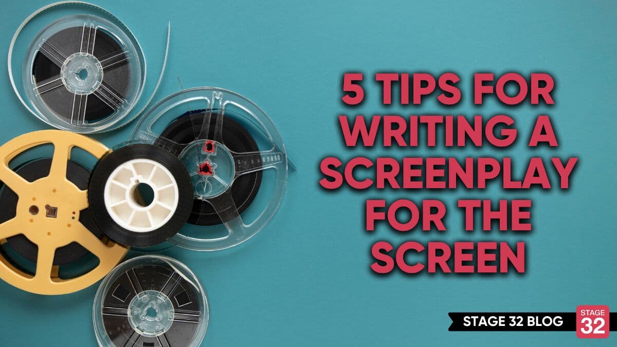 5 Tips for Writing a Screenplay for the Screen