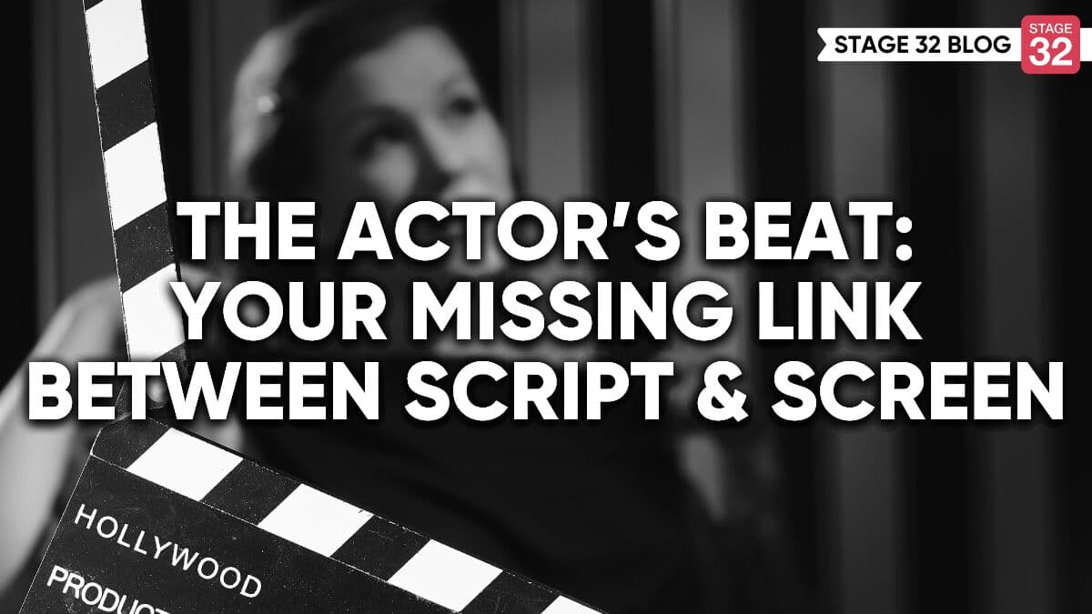 The Actor’s Beat: Your Missing Link Between Script and Screen