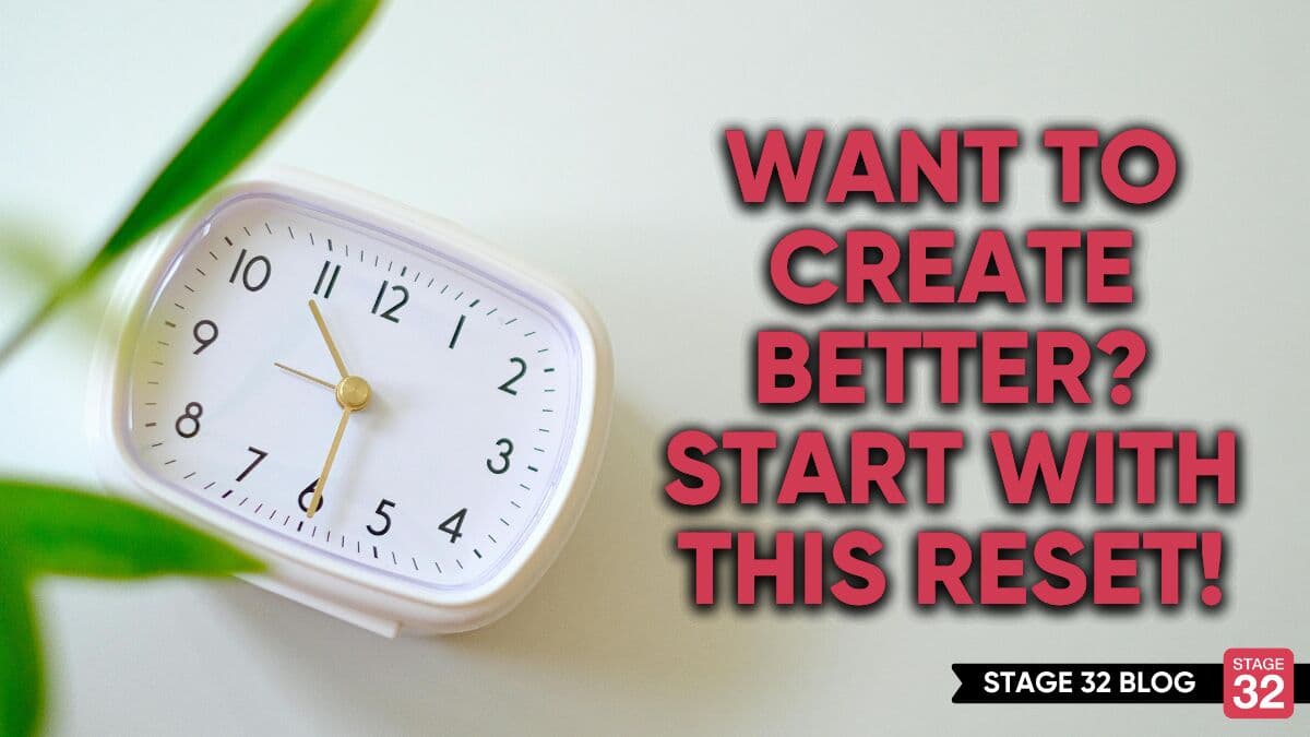 Want to Create Better? Start with This Reset!