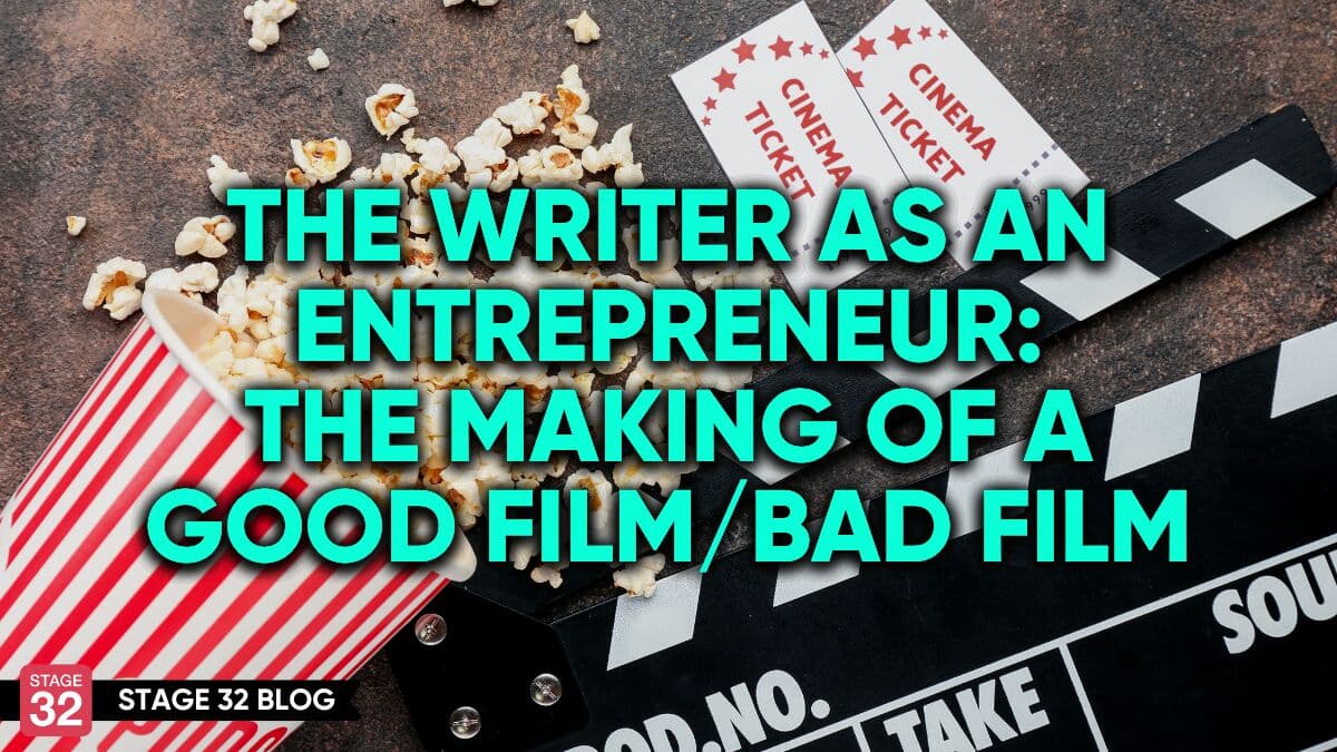 The Writer As An Entrepreneur: The Making of a Good Film/Bad Film