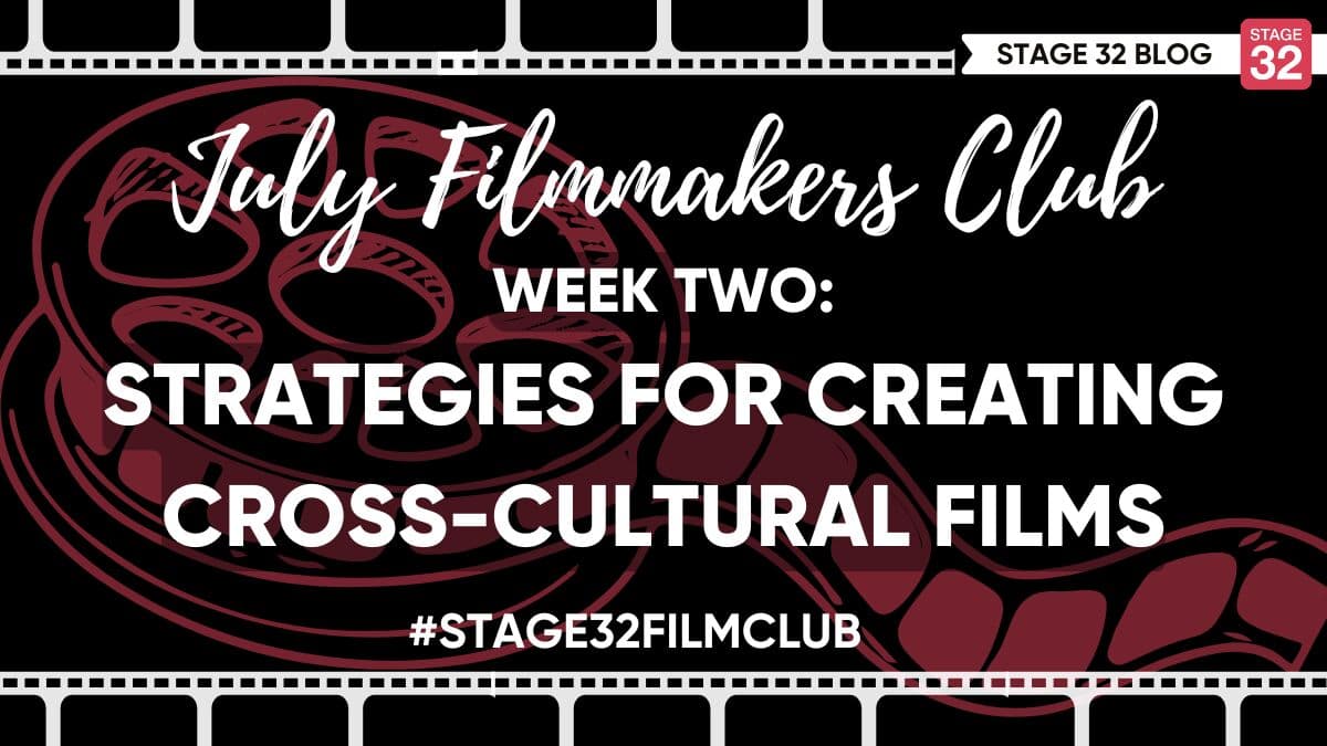 July Filmmakers Club Week 2: Strategies for Creating Cross-Cultural Films