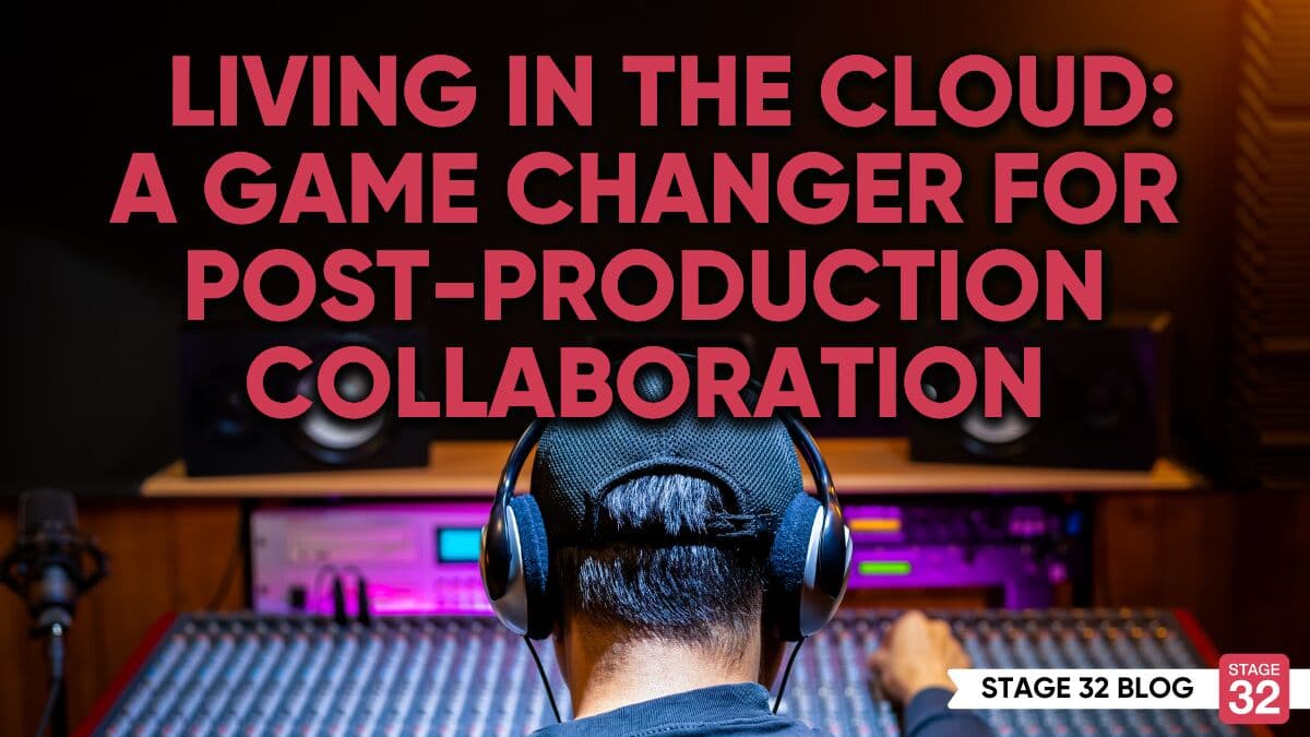Living in the Cloud: A Game Changer for Post-Production Collaboration