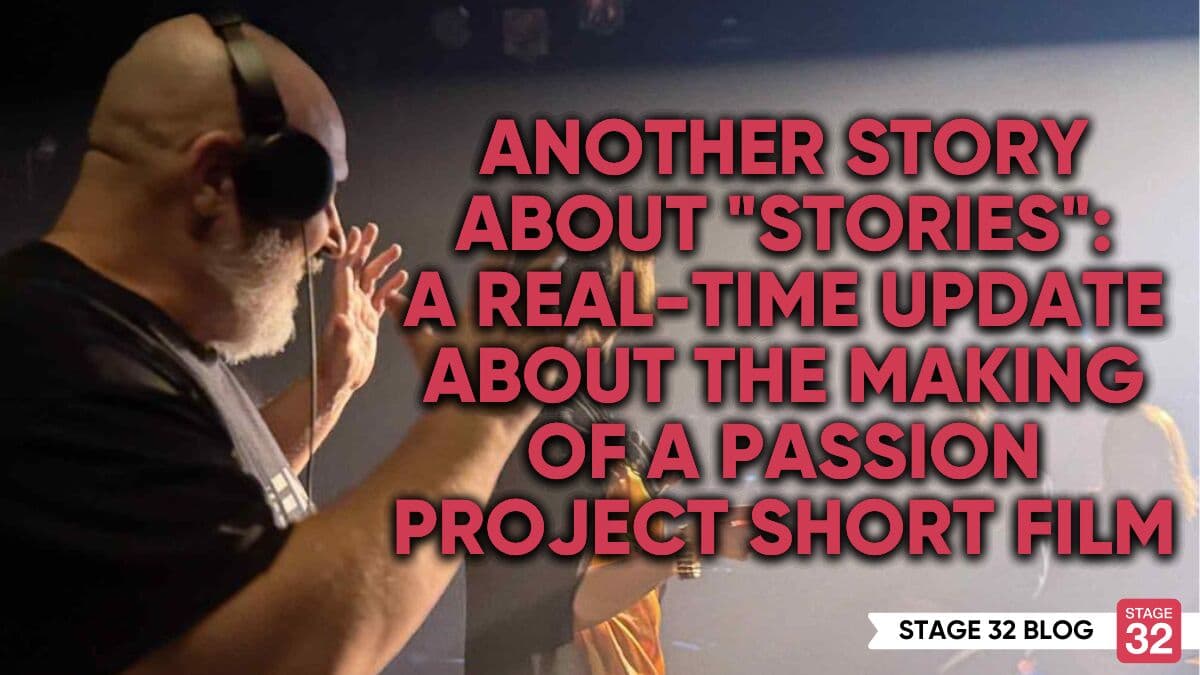 Another Story About "Stories": A Real-Time Update About the Making of a Passion Project Short Film