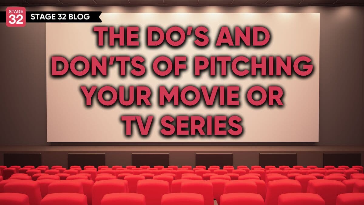 The Do’s And Don’ts Of Pitching Your Movie or TV Series