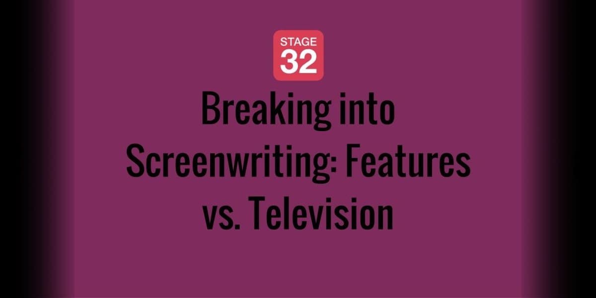 Breaking into Screenwriting: Features vs. Television