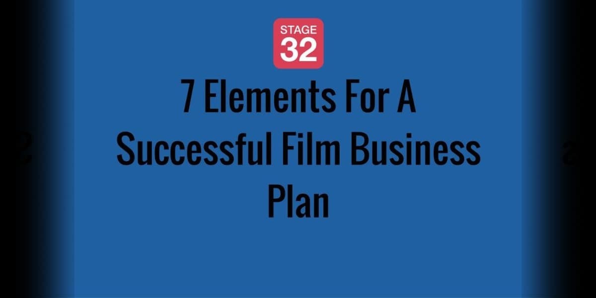 7 Elements For A Successful Film Business Plan