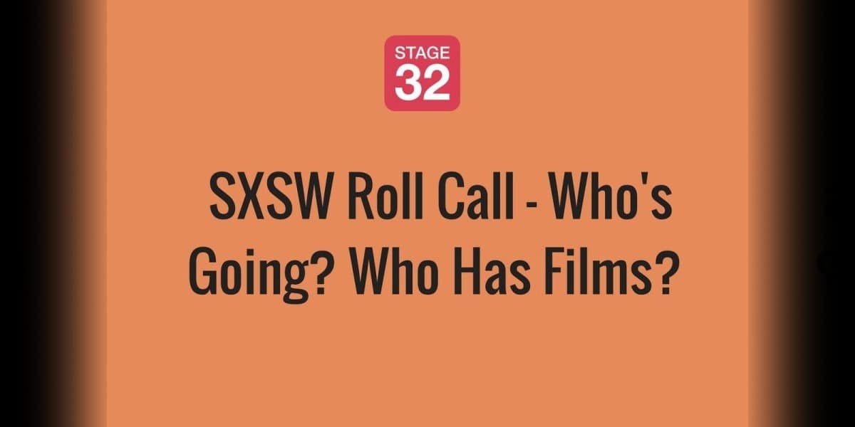 SXSW Roll Call - Who's Going? Who Has Films?