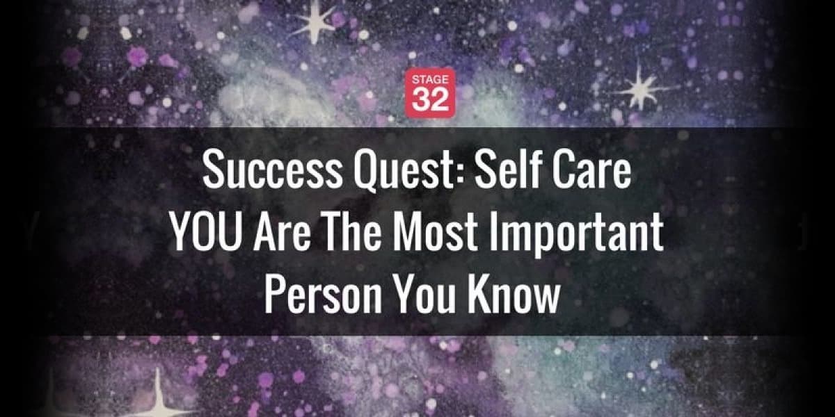 Success Quest: Self Care - YOU Are The Most Important Person You Know