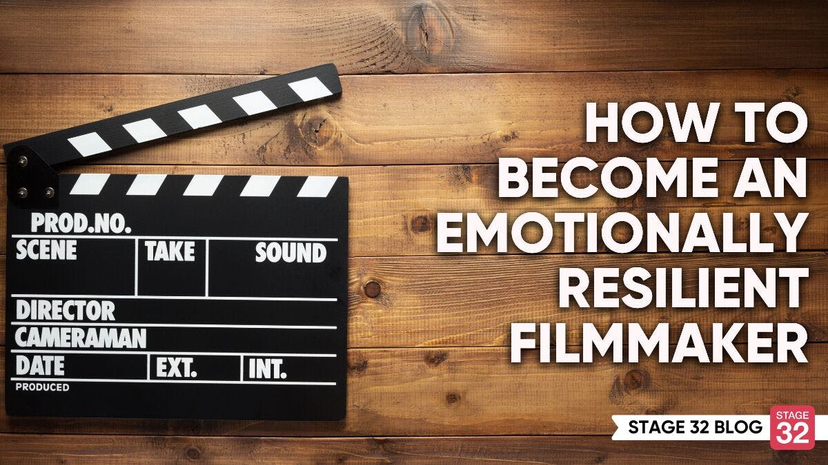 How to Become an Emotionally Resilient Filmmaker 